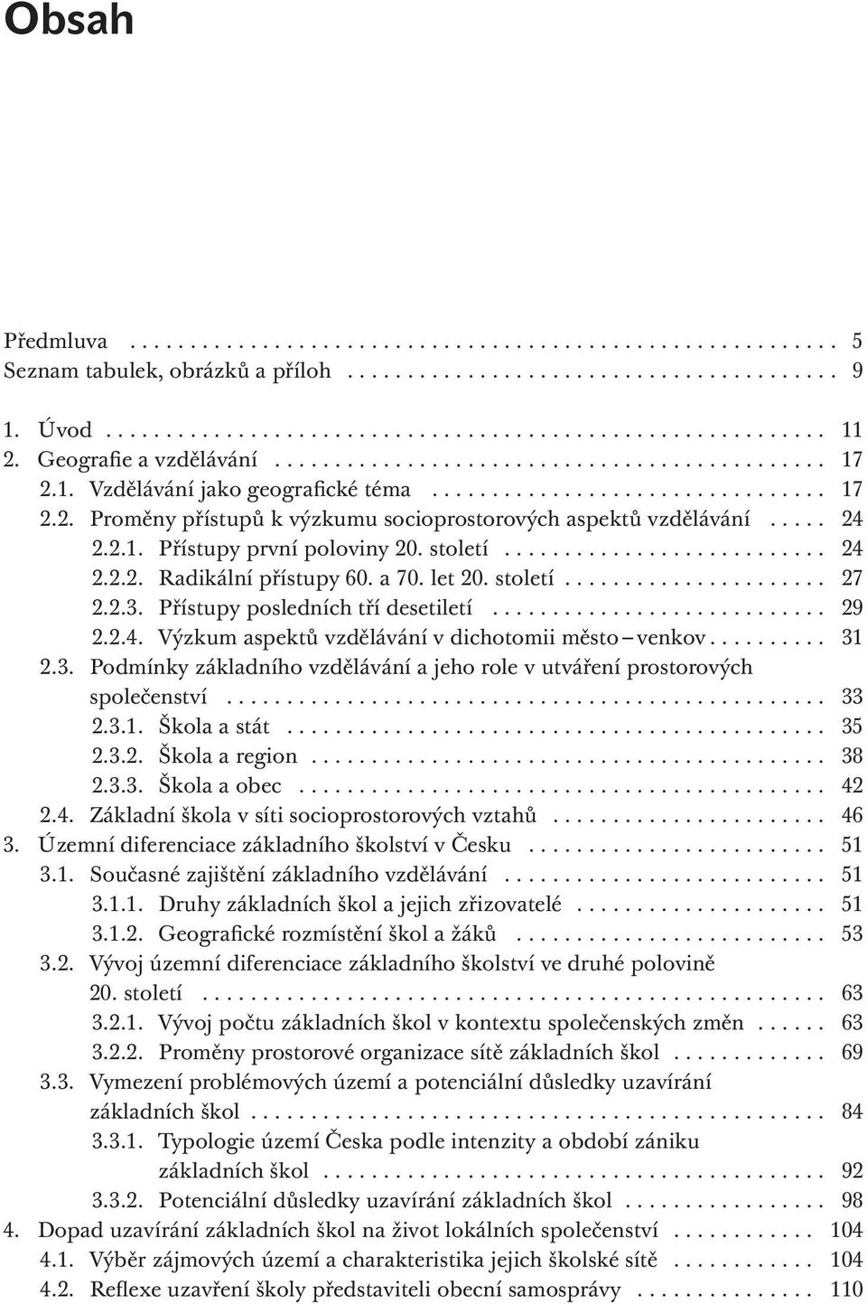 .... 24 2.2.1. Přístupy první poloviny 20. století........................... 24 2.2.2. Radikální přístupy 60. a 70. let 20. století...................... 27 2.2.3. Přístupy posledních tří desetiletí.