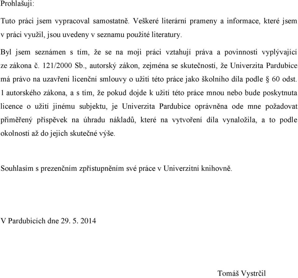 , autorský zákon, zejména se skutečností, že Univerzita Pardubice má právo na uzavření licenční smlouvy o užití této práce jako školního díla podle 60 odst.