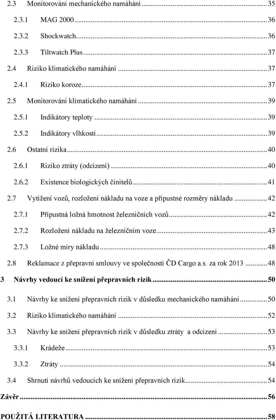 7 Vytížení vozů, rozložení nákladu na voze a přípustné rozměry nákladu... 42 2.7.1 Přípustná ložná hmotnost železničních vozů... 42 2.7.2 Rozložení nákladu na železničním voze... 43 2.7.3 Ložné míry nákladu.