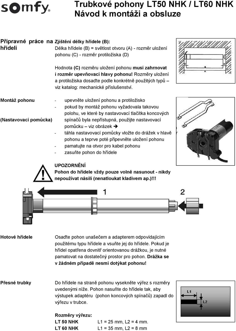 - upevněte uložení pohonu a protiložisko - pokud by montáž pohonu vyžadovala takovou polohu, ve které by nastavovací tlačítka koncových spínačů byla nepřístupná, použijte nastavovací pomůcku viz