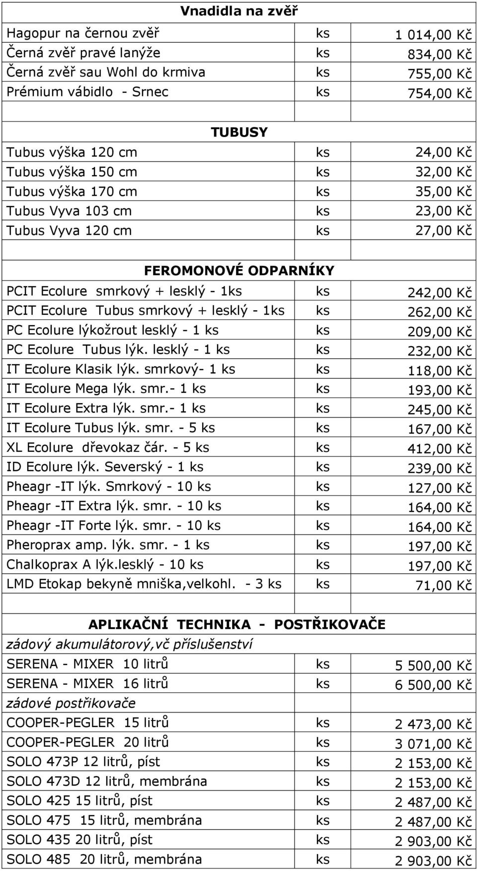 242,00 Kč PCIT Ecolure Tubus smrkový + lesklý - 1ks ks 262,00 Kč PC Ecolure lýkožrout lesklý - 1 ks ks 209,00 Kč PC Ecolure Tubus lýk. lesklý - 1 ks ks 232,00 Kč IT Ecolure Klasik lýk.