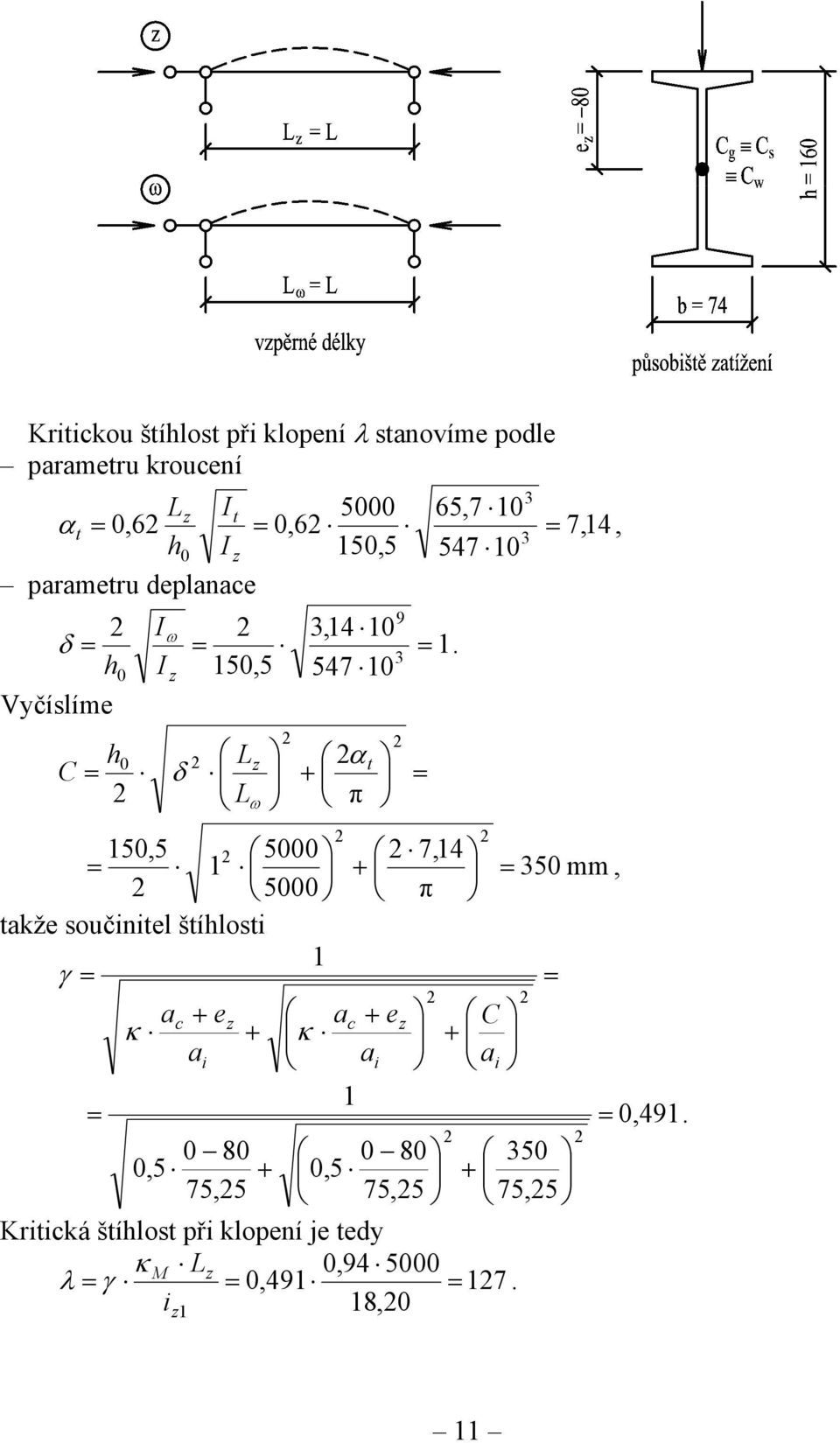 h0 I z 50,5 547 0 Vyčíslíme h0 C Lz δ L ω + αt π 50,5 5000 7,4 + 5000 π 50 mm, takže součinitel