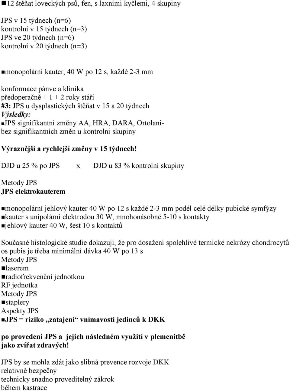 změn u kontrolní skupiny Výraznější a rychlejší změny v 15 týdnech!