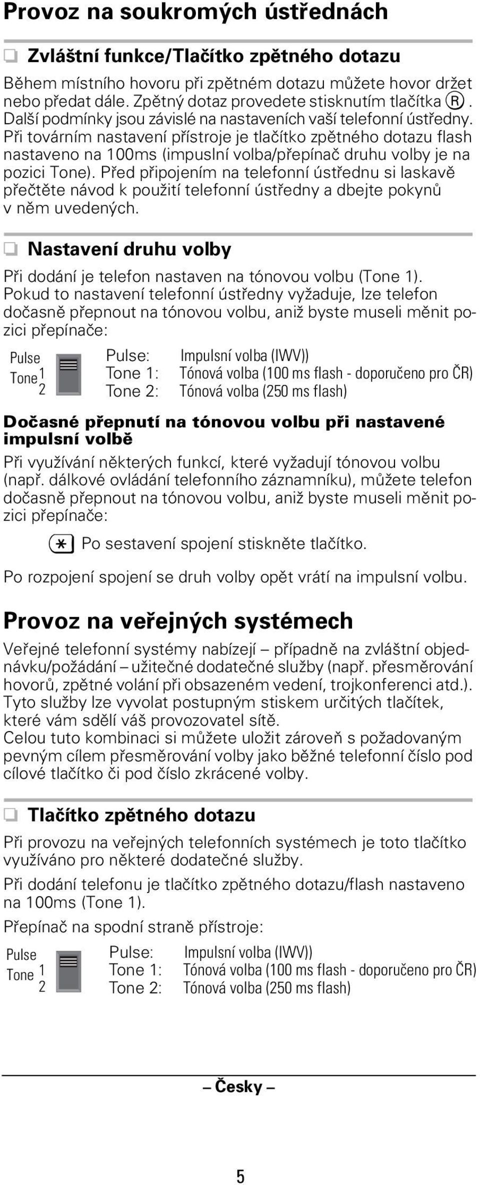 Při továrním nastavení přístroje je tlačítko zpětného dotazu flash nastaveno na 100ms (impuslní volba/přepínač druhu volby je na pozici Tone).
