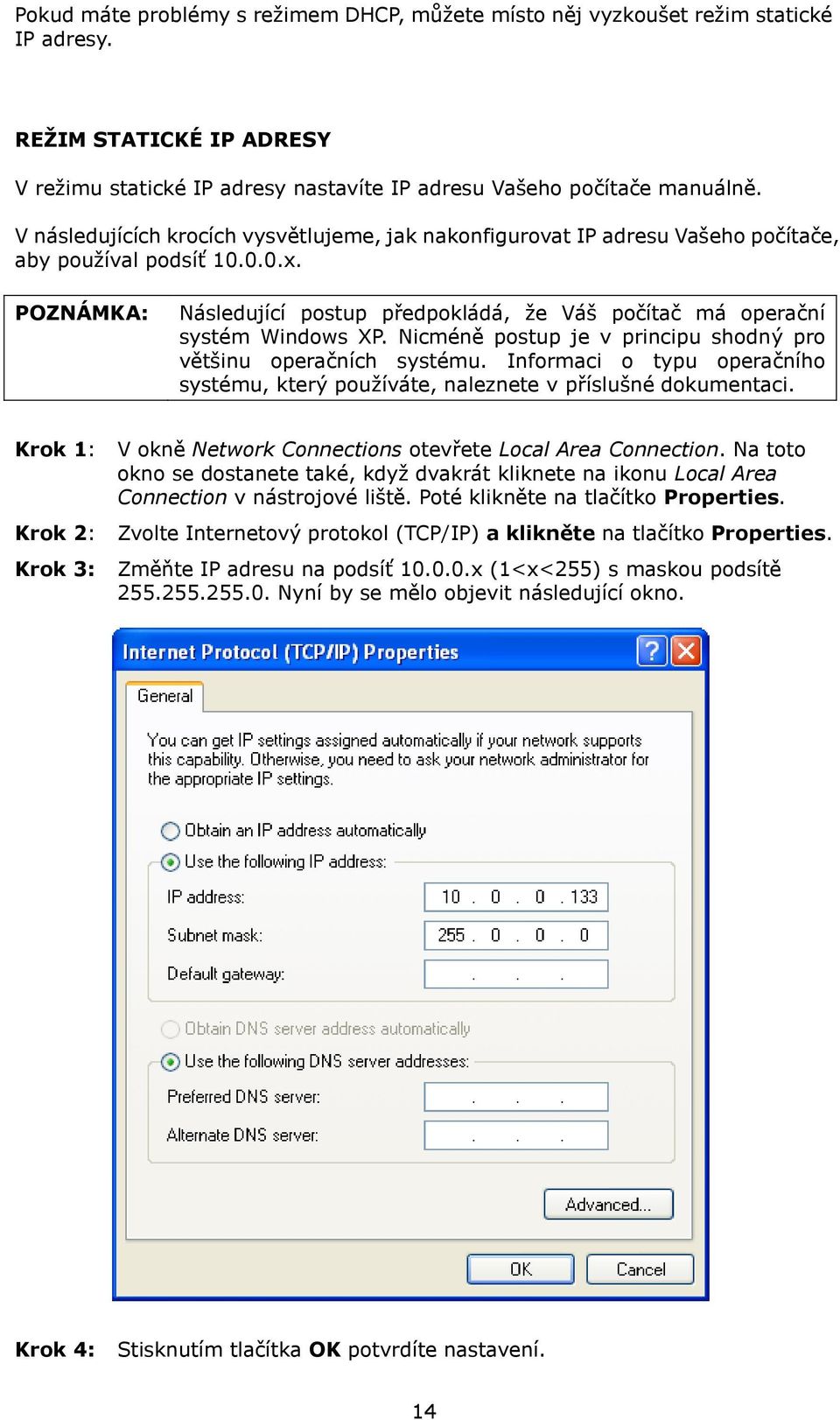 POZNÁMKA: Následující postup předpokládá, že Váš počítač má operační systém Windows XP. Nicméně postup je v principu shodný pro většinu operačních systému.