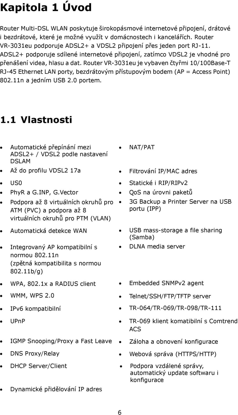 Router VR-3031eu je vybaven čtyřmi 10