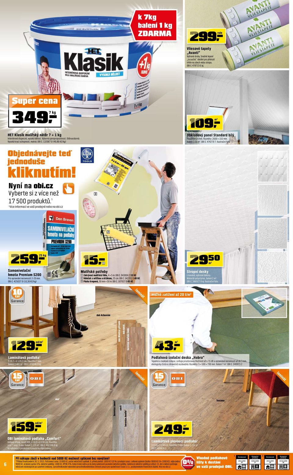 067 0 (49,86 Kč/kg) Obkladový panel Standard bílý Tloušťka 6,4 mm. Rozměry: 600 5 mm. Balení,58 m. OBI č. 47479 7. Ilustrační foto. Objednávejte teď jednoduše kliknutím! Nyní na obi.