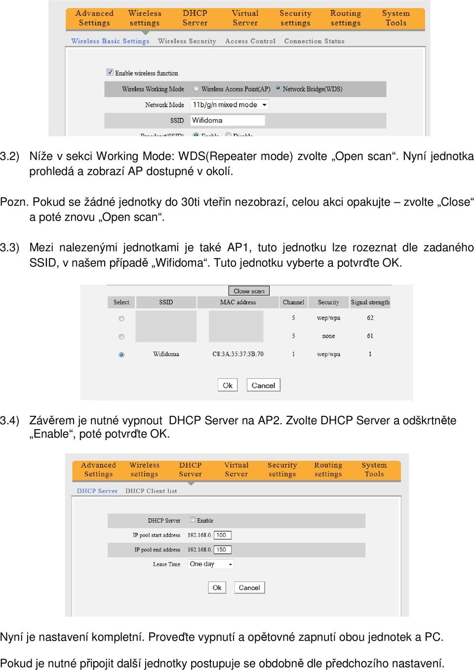 Tuto jednotku vyberte a potvrďte OK. 3.4) Závěrem je nutné vypnout DHCP Server na AP2. Zvolte DHCP Server a odškrtněte Enable, poté potvrďte OK.