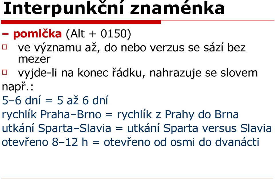 : 5 6 dní = 5 až 6 dní rychlík Praha Brno = rychlík z Prahy do Brna utkání