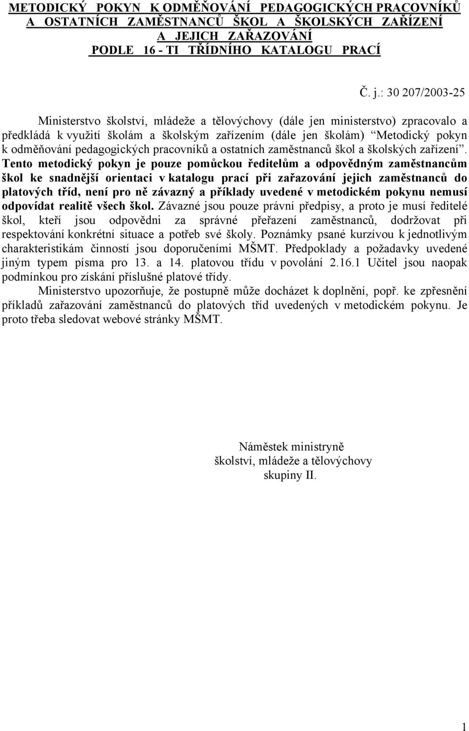 pedagogických pracovníků a ostatních zaměstnanců škol a školských zařízení.