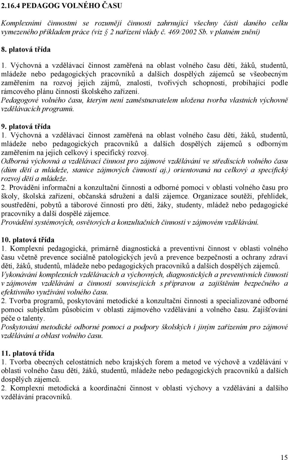 Výchovná a vzdělávací činnost zaměřená na oblast volného času dětí, žáků, studentů, mládeže nebo pedagogických pracovníků a dalších dospělých zájemců se všeobecným zaměřením na rozvoj jejich zájmů,