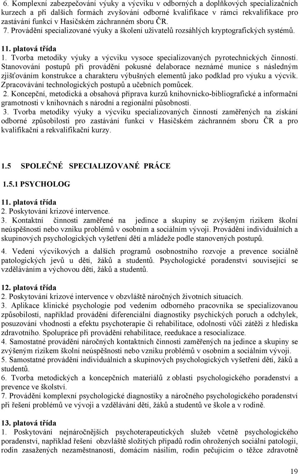 Tvorba metodiky výuky a výcviku vysoce specializovaných pyrotechnických činností.