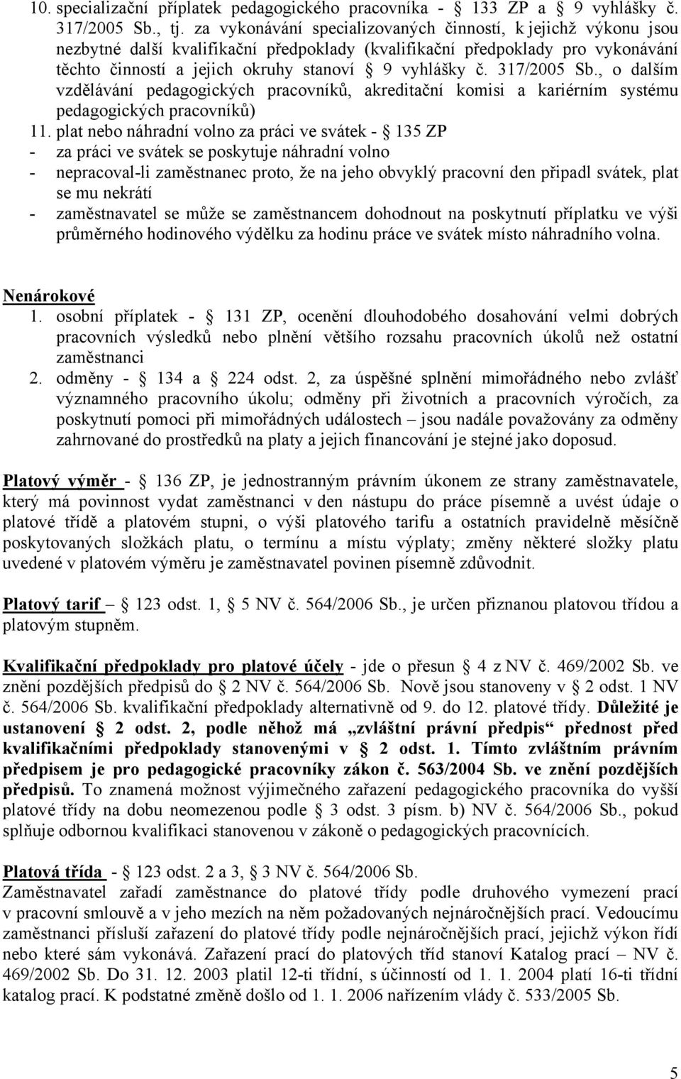 317/2005 Sb., o dalším vzdělávání pedagogických pracovníků, akreditační komisi a kariérním systému pedagogických pracovníků) 11.