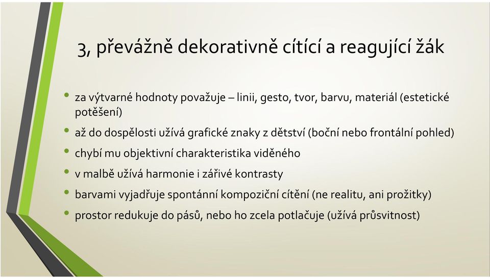 chybí mu objektivní charakteristika viděného v malbě užívá harmonie i zářivé kontrasty barvami vyjadřuje