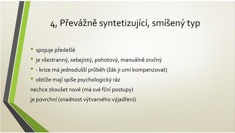 ji umí kompenzovat) obtíže mají spíše psychologický ráz nechce zkoušet