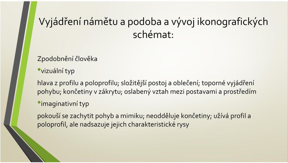 zákrytu; oslabený vztah mezi postavami a prostředím imaginativní typ pokouší se zachytit pohyb a