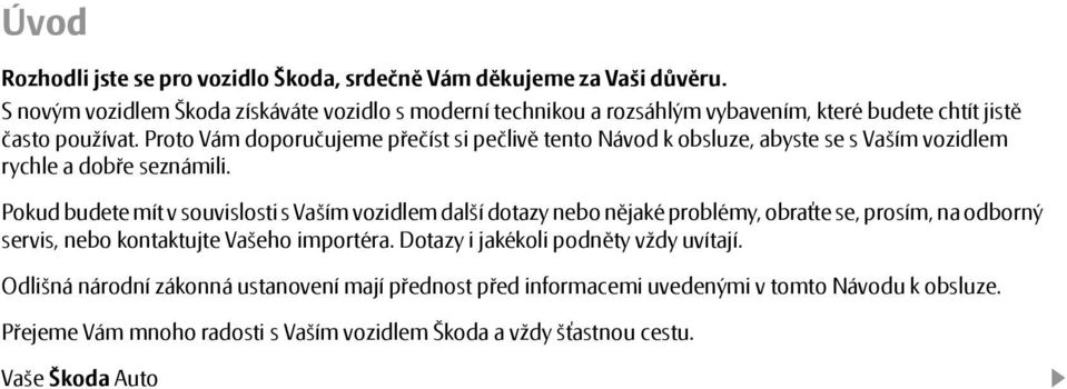 Proto Vám doporučujeme přečíst si pečlivě tento Návod k obsluze, abyste se s Vaším vozidlem rychle a dobře seznámili.