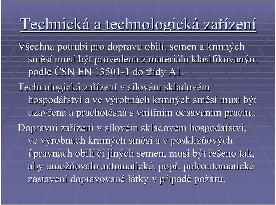 Technologická zařízen zení v silovém m skladovém hospodářstv ství a ve výrobnách krmných směsí musí být uzavřen ená a prachotěsn sná s vnitřním m odsáváním