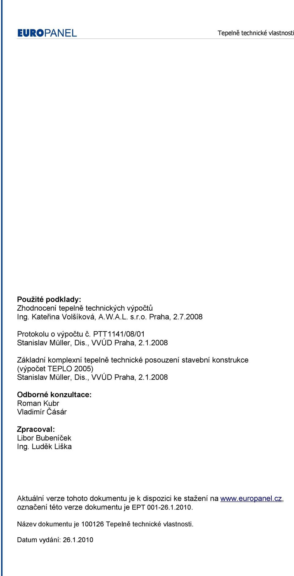 , VVÚD Praha, 2.1.2008 Odborné konzultace: Roman Kubr Vladimír Čásár Zpracoval: Libor Bubeníček Ing.