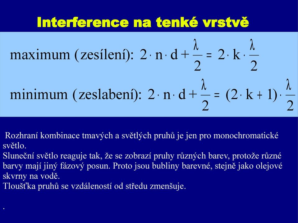 Sluneční světlo reaguje tak, že se zobrazí pruhy různých barev, protože různé barvy mají jiný fázový