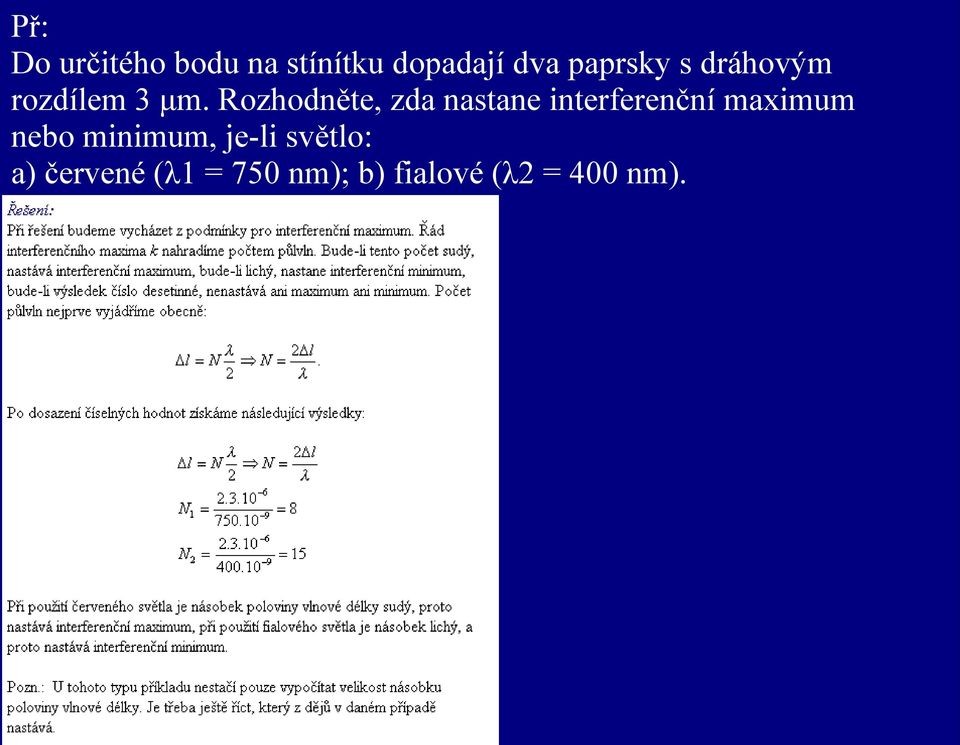 Rozhodněte, zda nastane interferenční maximum nebo