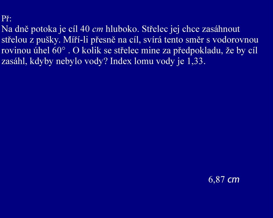 Míří-li přesně na cíl, svírá tento směr s vodorovnou rovinou úhel