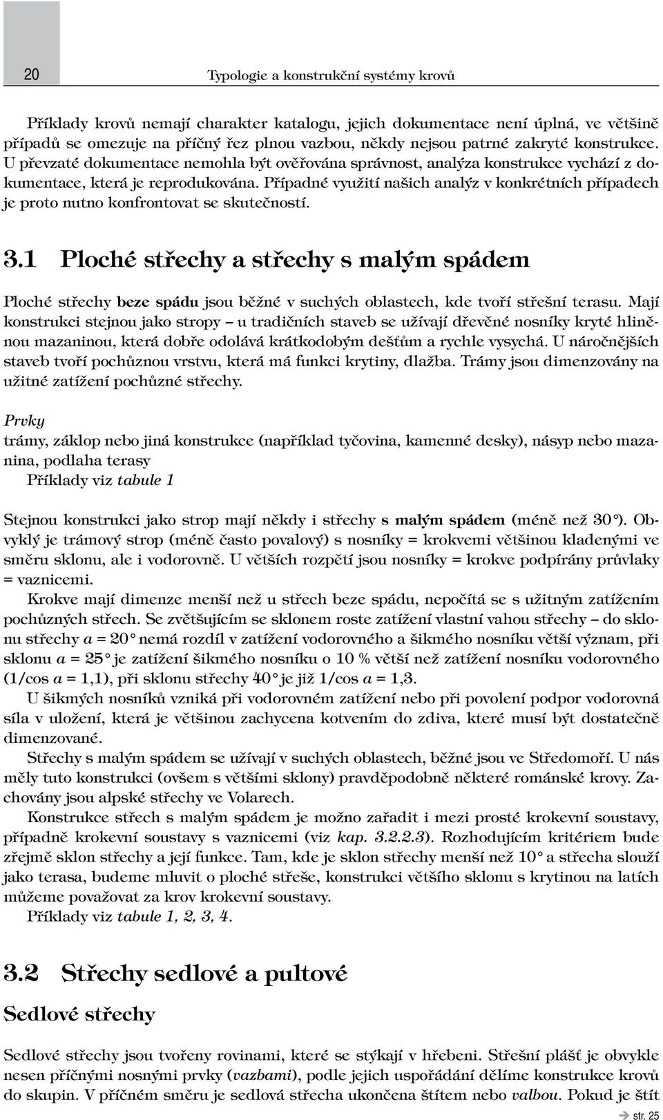 Případné využití našich analýz v konkrétních případech je proto nutno konfrontovat se skutečností. 3.