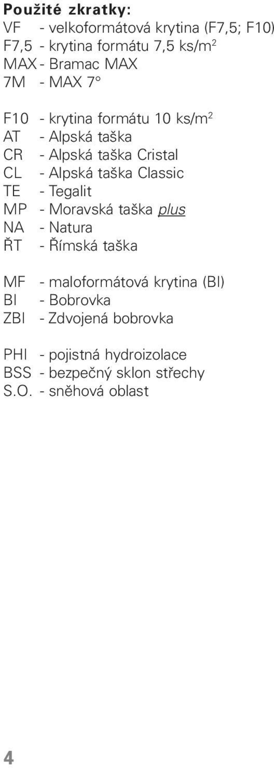 Classic TE - Tegalit MP - Moravská taška plus NA - Natura ŘT - Římská taška MF BI ZBI - maloformátová krytina