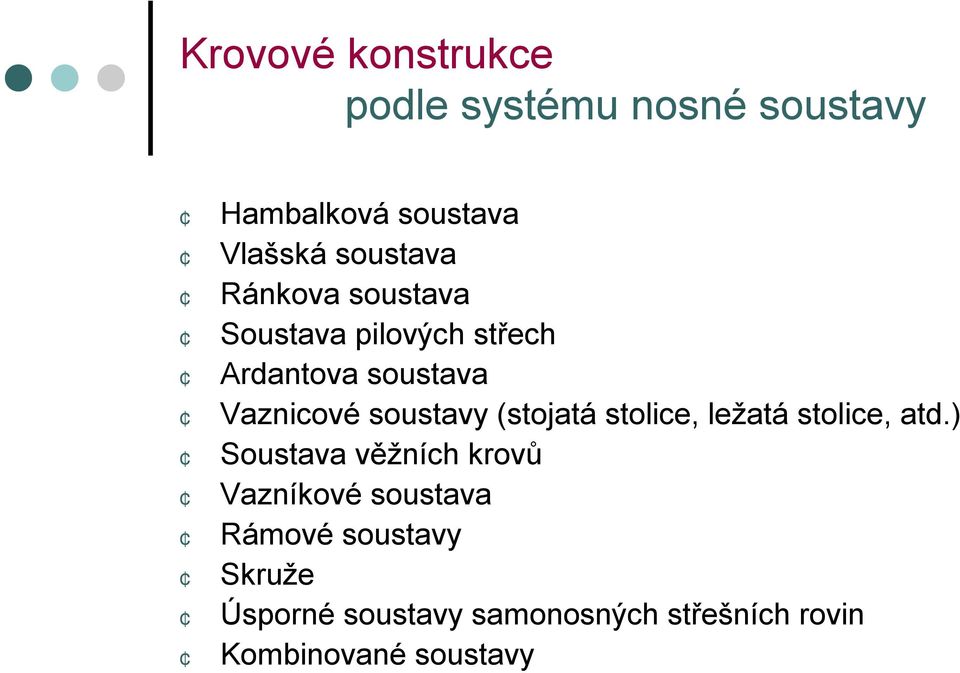 soustavy (stojatá stolice, ležatá stolice, atd.