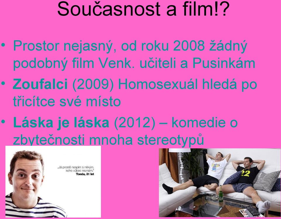 Venk. učiteli a Pusinkám Zoufalci (2009) Homosexuál