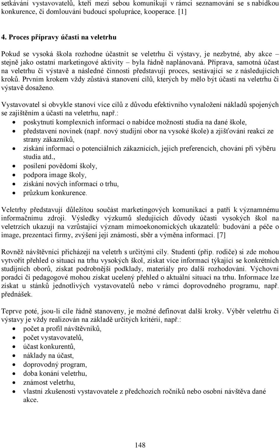 Příprava, samotná účast na veletrhu či výstavě a následné činnosti představují proces, sestávající se z následujících kroků.