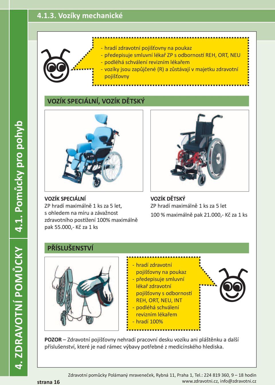 majetku zdravotní pojišťovny VOZÍK SPECIÁLNÍ, VOZÍK DĚTSKÝ 4. Zdravotní pomůcky 4.1.