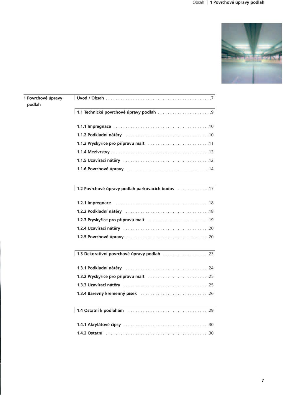 ..................................12 1.1.6 Povrchové úpravy.................................14 1.2 Povrchové úpravy podlah parkovacích budov.............17 1.2.1 Impregnace......................................18 1.