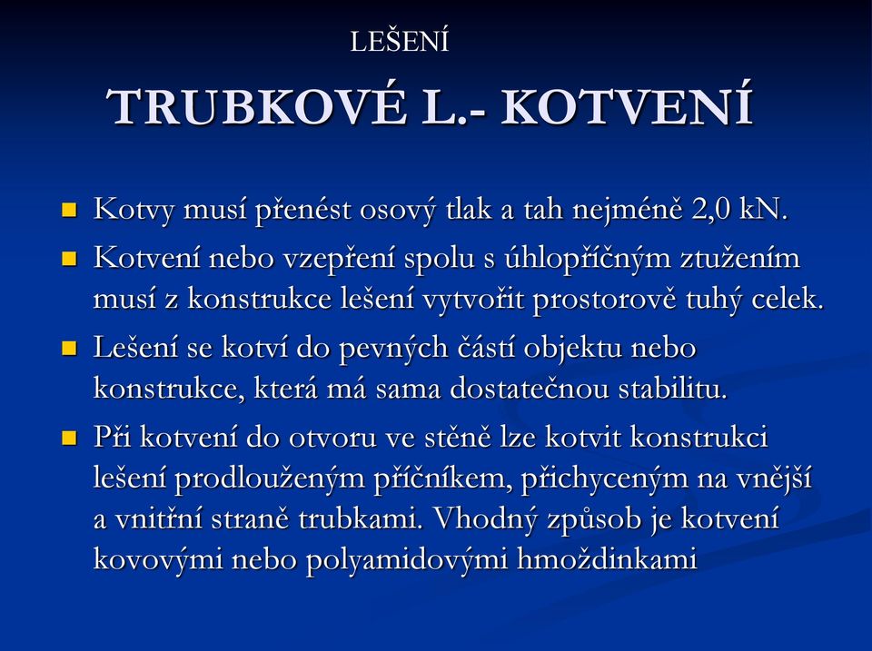 Lešení se kotví do pevných částí objektu nebo konstrukce, která má sama dostatečnou stabilitu.