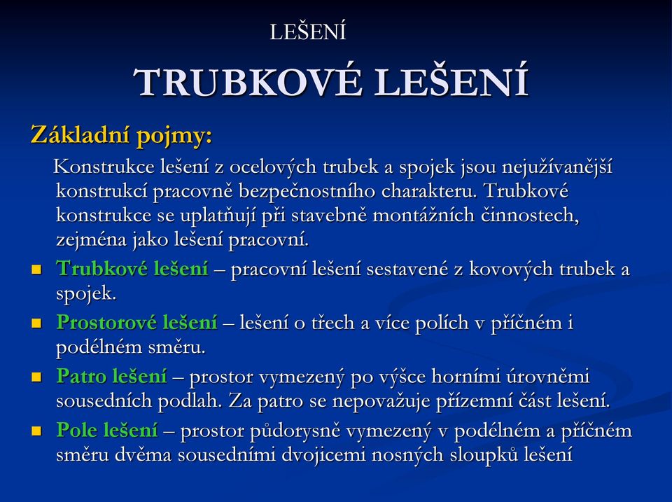 Trubkové lešení pracovní lešení sestavené z kovových trubek a spojek. Prostorové lešení lešení o třech a více polích v příčném i podélném směru.