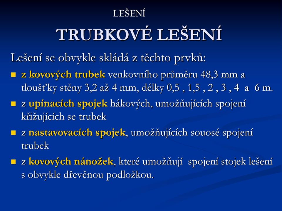 z upínacích spojek hákových, umožňujících spojení křižujících se trubek z nastavovacích