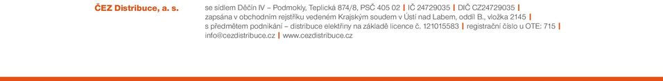 zapsána v obchodním rejstříku vedeném Krajským soudem v Ústí nad Labem, oddíl B.