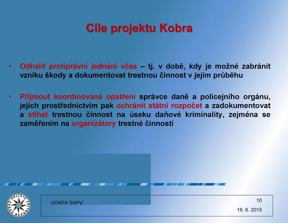 Přijmout koordinovaná opatření správce daně a policejního orgánu, jejich prostřednictvím pak