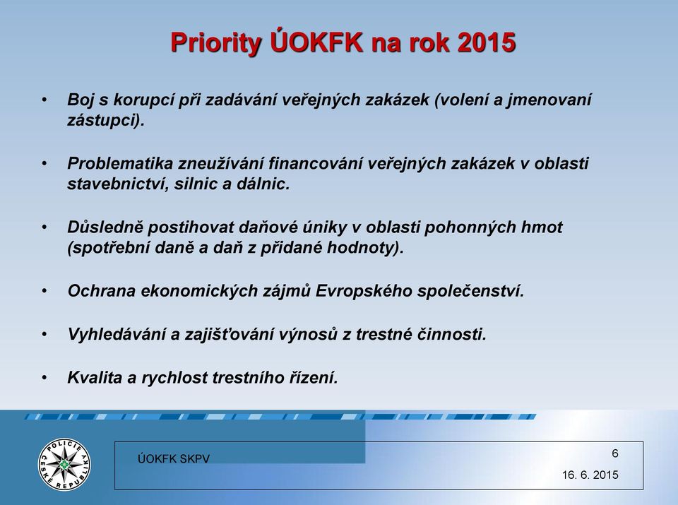 Důsledně postihovat daňové úniky v oblasti pohonných hmot (spotřební daně a daň z přidané hodnoty).