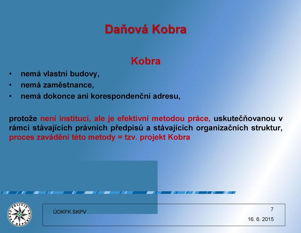 metodou práce, uskutečňovanou v rámci stávajících právních předpisů a