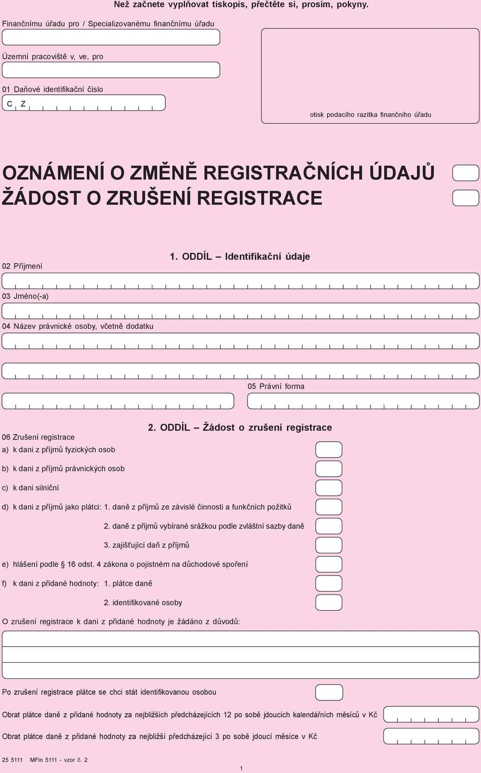 ODDÍL Identifikační údaje 03 Jméno(-a) 04 Název právnické osoby, včetně dodatku 05 Právní forma 06 Zrušení registrace a) k dani z příjmů fyzických osob 2.