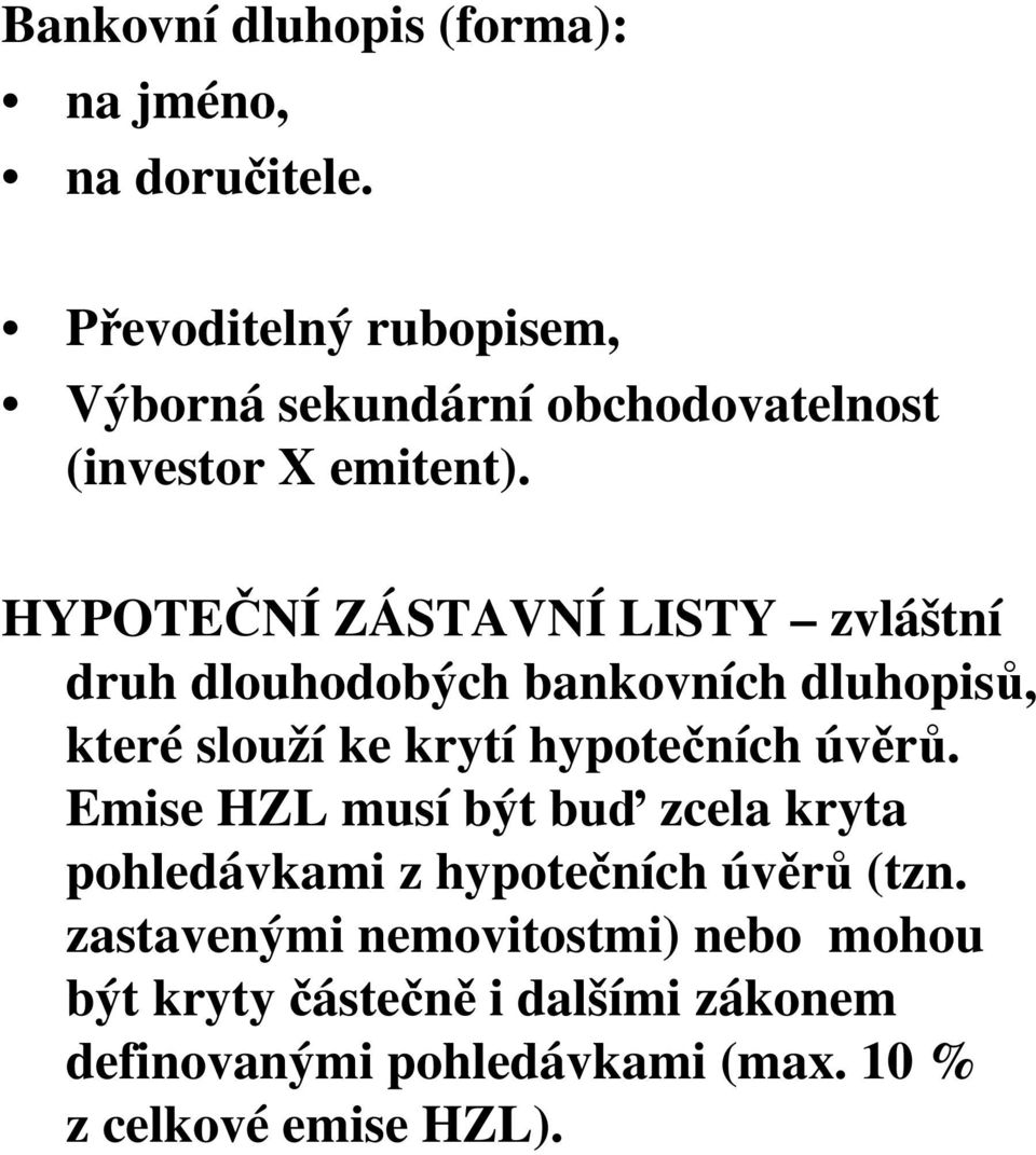 HYPOTEČNÍ ZÁSTAVNÍ LISTY zvláštní druh dlouhodobých bankovních dluhopisů, které slouží ke krytí hypotečních úvěrů.