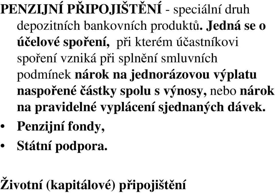 podmínek nárok na jednorázovou výplatu naspořené částky spolu s výnosy, nebo nárok na