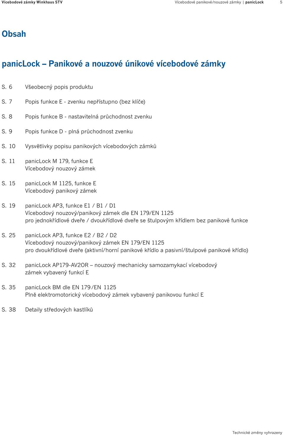 10 Vysvětlivky popisu panikových vícebodových zámků S. 11 paniclock M 179, funkce E Vícebodový nouzový zámek S. 15 paniclock M 1125, funkce E Vícebodový panikový zámek S.