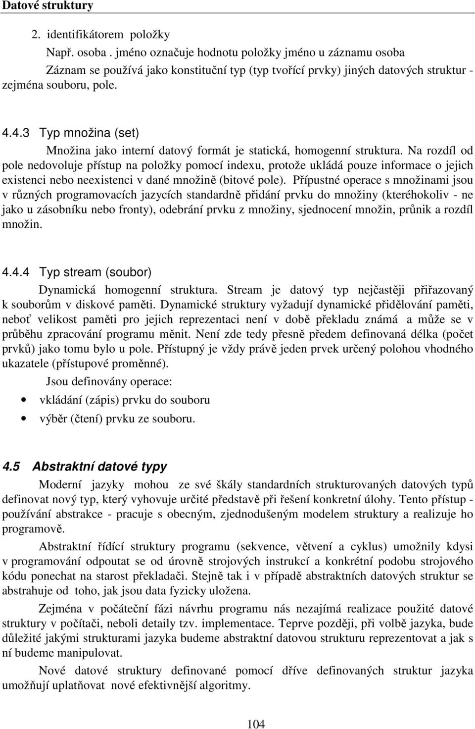 4.3 Typ množina (set) Množina jako interní datový formát je statická, homogenní struktura.