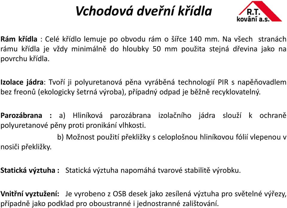 Parozábrana : a) Hliníková parozábrana izolačního jádra slouží k ochraně polyuretanové pěny proti pronikání vlhkosti. nosiči překližky.