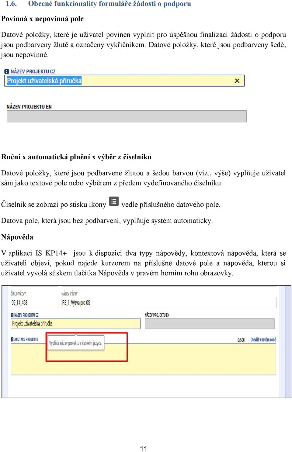 , výše) vyplňuje uživatel sám jako textové pole nebo výběrem z předem vydefinovaného číselníku. Číselník se zobrazí po stisku ikony vedle příslušného datového pole.