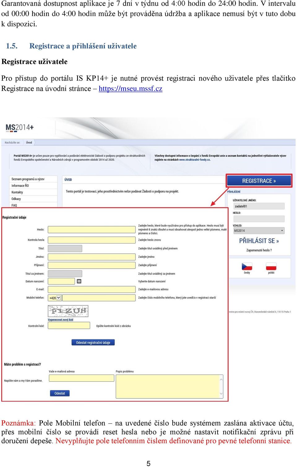 Registrace a přihlášení uživatele Registrace uživatele Pro přístup do portálu IS KP14+ je nutné provést registraci nového uživatele přes tlačítko Registrace na
