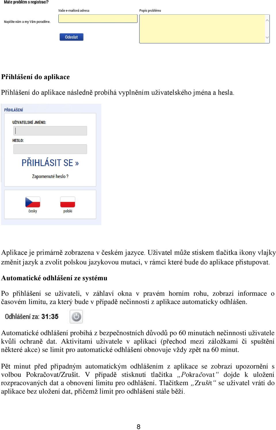 Automatické odhlášení ze systému Po přihlášení se uživateli, v záhlaví okna v pravém horním rohu, zobrazí informace o časovém limitu, za který bude v případě nečinnosti z aplikace automaticky