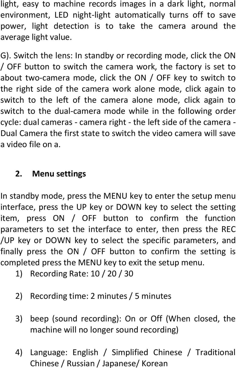 of the camera work alone mode, click again to switch to the left of the camera alone mode, click again to switch to the dual-camera mode while in the following order cycle: dual cameras - camera